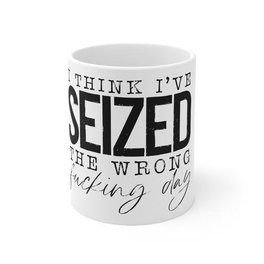 Seized the Wrong Day Mug