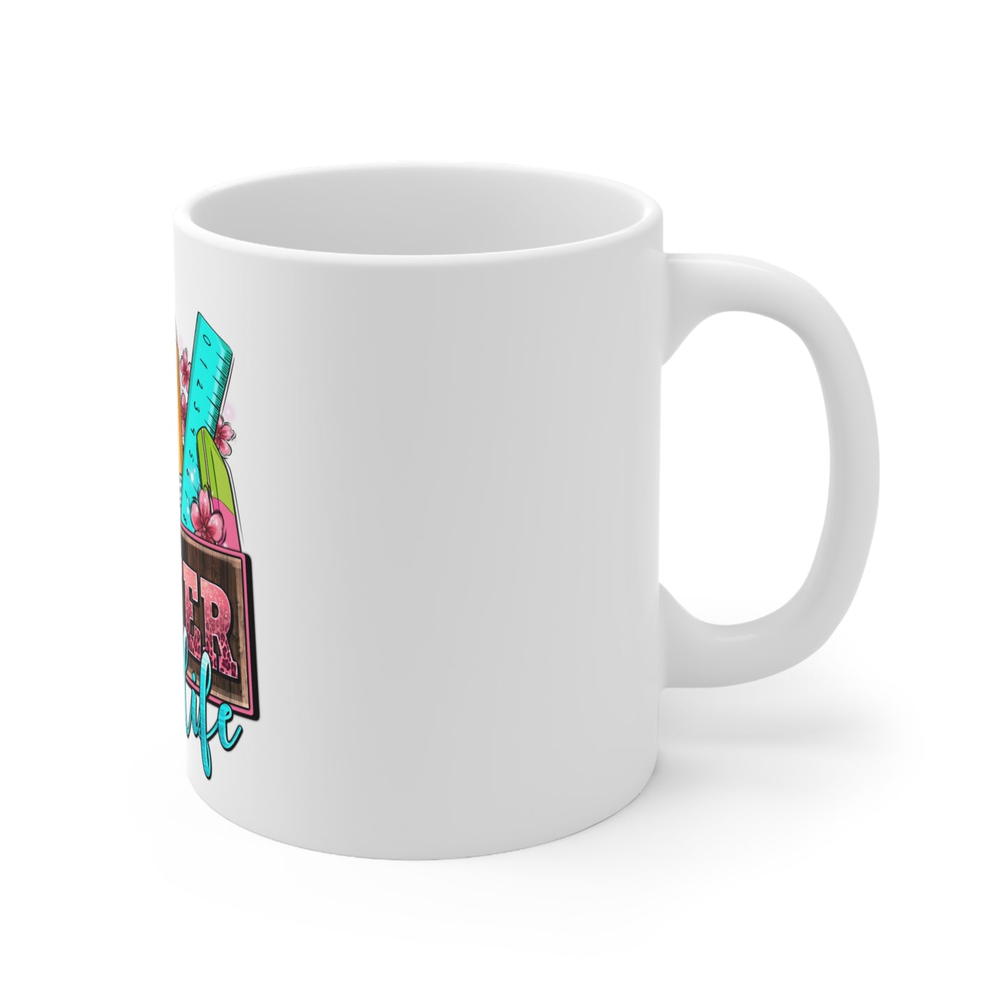 Teacher Life - Ceramic Mug 11oz